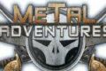 Et c'est parti pour de nouvelles Metal Adventures!