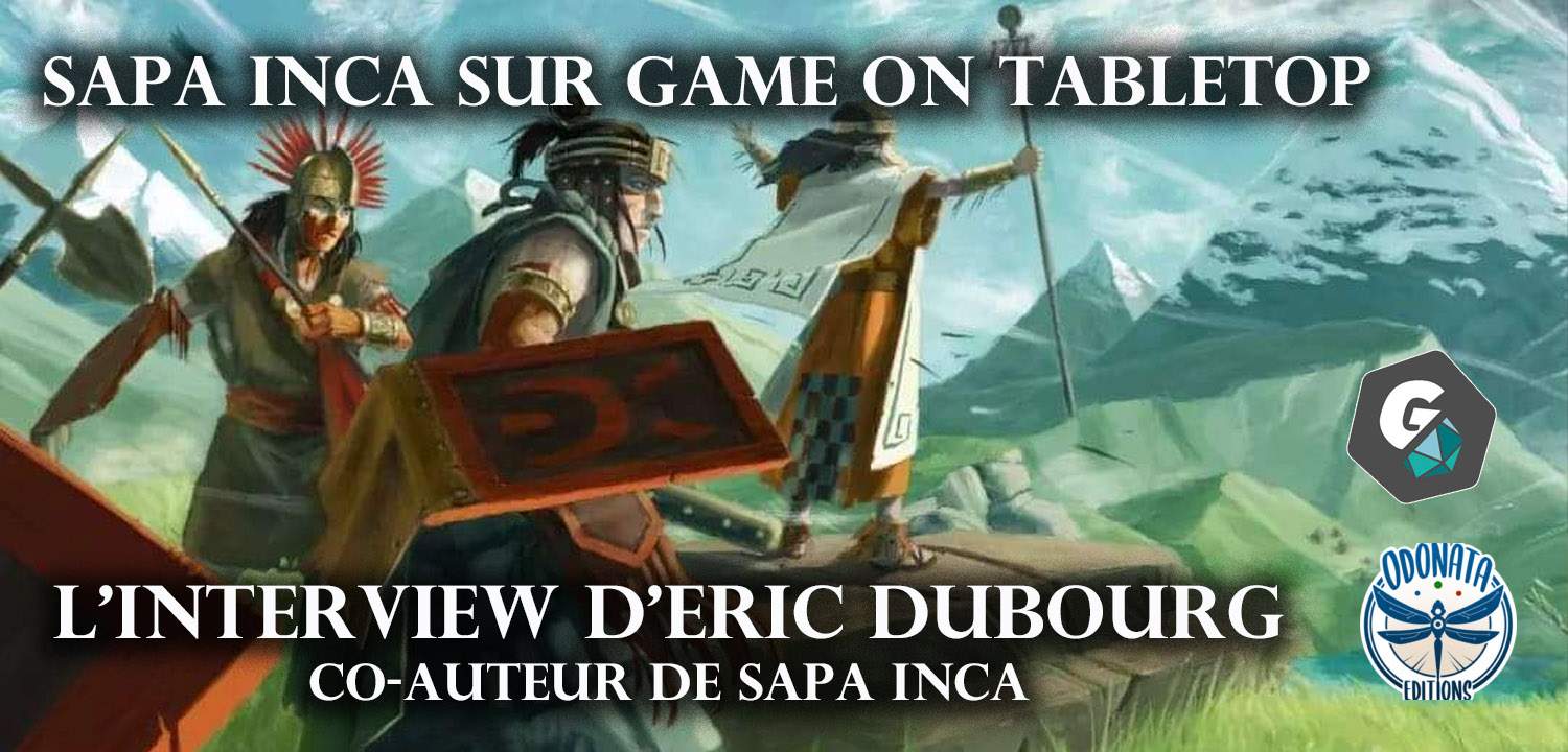 Sapa Inca sur Game On Tabletop: l'interview d'Eric Dubourg