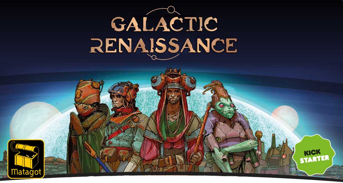 Galatic Renaissance sur kickstarter G&P Actus Ludiques
