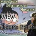 Incroyables Détectives de Monstres: l'interview de La Loutre Rôliste!
