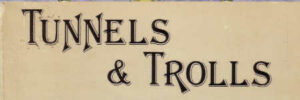 TUNNELS & TROLLS