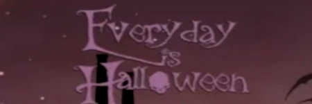 Every Day Is Halloween