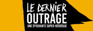 DERNIER OUTRAGE (LE)