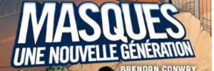 MASQUES: UNE NOUVELLE GÉNÉRATION