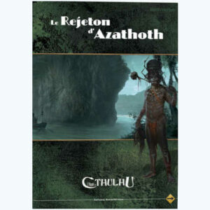 Le Rejeton d'Azatoth (supplément L'Appel de Cthulhu 6eme édition)