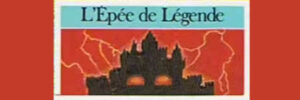 EPÉE DE LÉGENDE (L')