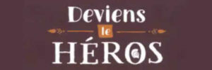 DEVIENS LE HÉROS