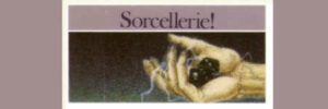 SORCELLERIE!