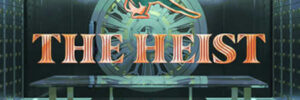 THE HEIST