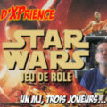 Retour d'XPrience: Star Wars, le Jeu de Rôle